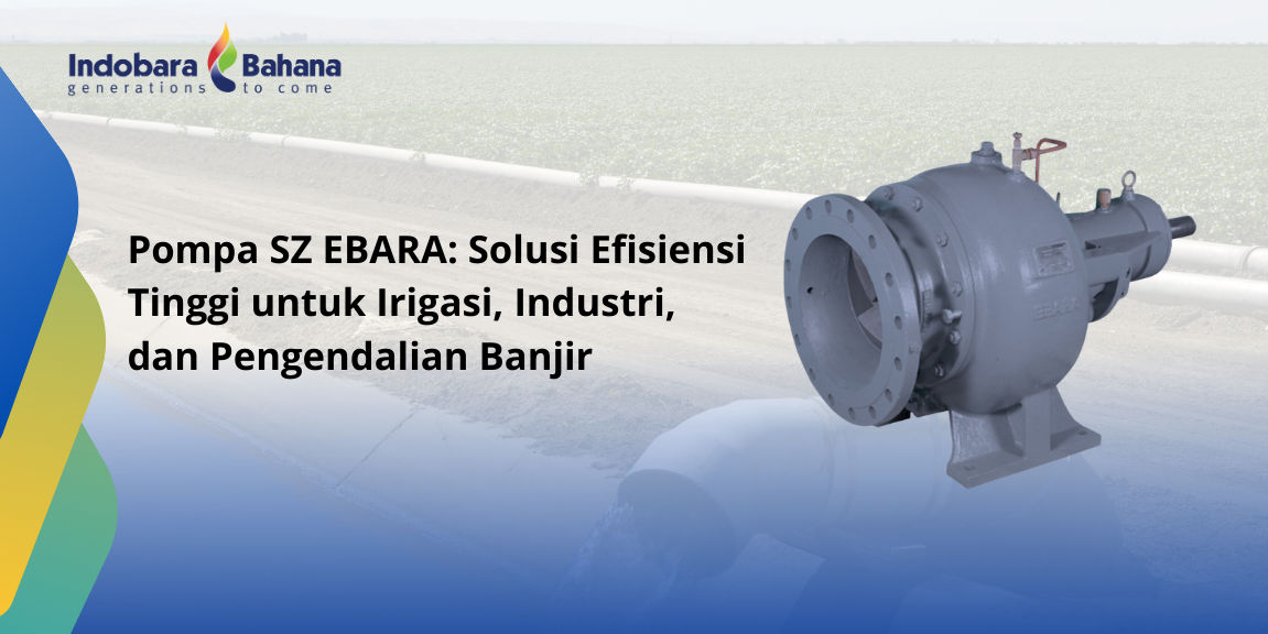 Pompa SZ EBARA: Solusi Efisiensi Tinggi untuk Irigasi, Industri, dan Pengendalian Banjir